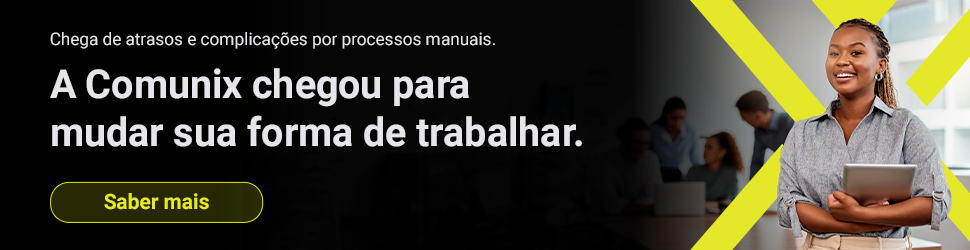 Chega de atrasos e complicações por processos manuais. A Comunix chegou para mudar sua forma de trabalhar. 
Botão: Saber mais